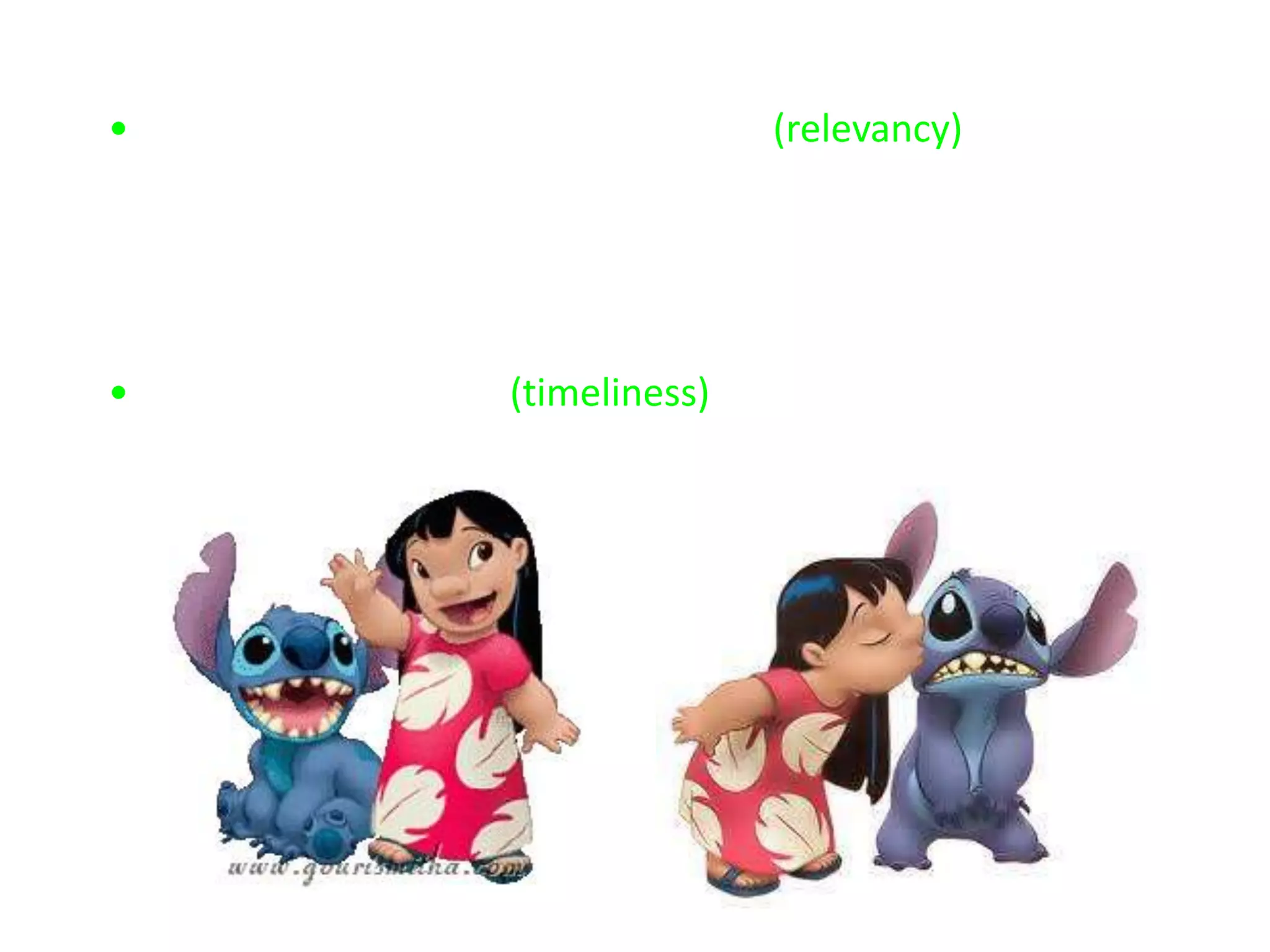 •  ข้อมูลตรงตามความต้องการของผู้ใช้ (relevancy) ได้แก่ การเก็บเฉพาะข้อมูลที่ผู้ใช้ต้องการเท่านั้น ไม่ควร เก็บข้อมูลอื่น ๆ ที่ไม่จำเป็นหรือไม่เกี่ยวข้องกับการใช้งาน เพราะจะทำให้เสียเวลาและเสียเนื้อที่ในหน่วยเก็บข้อมูล แต่ทั้งนี้ข้อมูลที่เก็บจะต้องมีความครบถ้วนสมบูรณ์ด้วย •  ข้อมูลมีความทันสมัย (timeliness) ข้อมูลที่ดีนั้นนอกจากจะเป็นข้อมูลที่มีความถูกต้องเชื่อถือได้แล้วจะ ต้องเป็นข้อมูลที่ทันสมัย ทั้งนี้เพื่อให้ผู้ใช้สามารถนำเอาผลลัพธ์ที่ได้ไปใช้ได้ทันเวลา นั่นคือจะต้องเก็บข้อมูลได้รวดเร็วเพื่อทันความต้องการของผู้ใช้