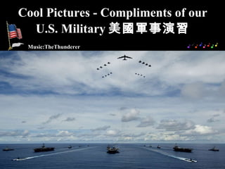 Cool Pictures - Compliments of our U.S. Military 美國軍事演習 Music:TheThunderer 