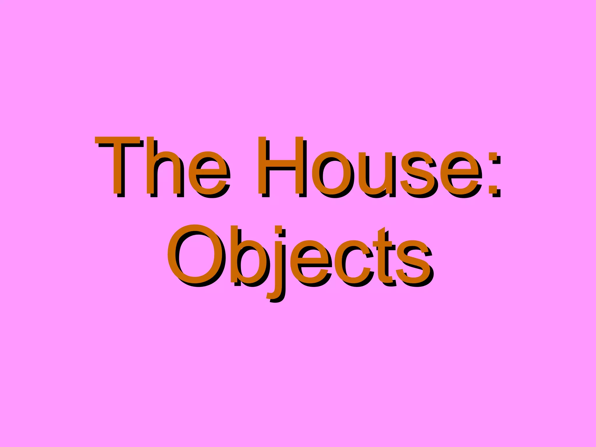 The House: Objects 