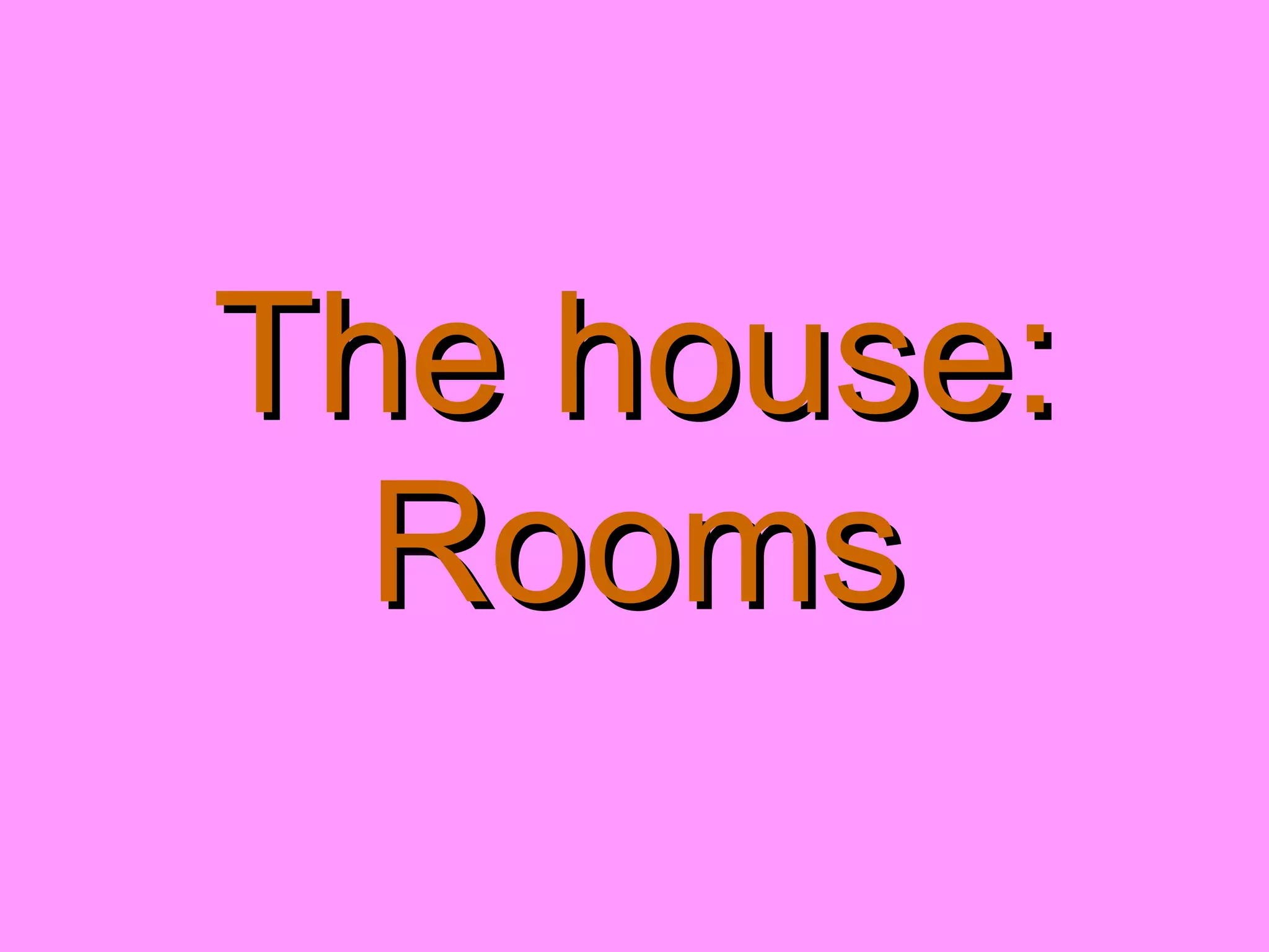 The house: Rooms 