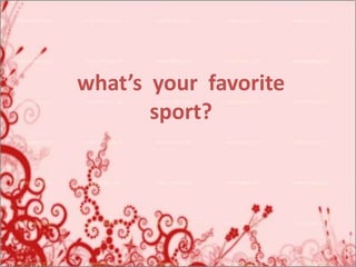 Nbjkg’kpjdscvx what’s  your  favorite sport? 