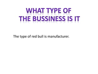 The type of red bull is manufacturer.