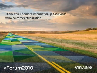 55 Confidential
Thank you. For more information, please visit:
www.ca.com/virtualization
 