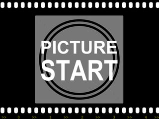>> 0 >> 1 >> 2 >> 3 >> 4 >>
PICTURE
START
 