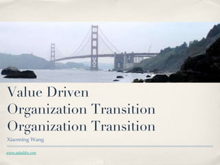 Value Driven  Organization Transition Organization Transition ,[object Object],www.aaladdin.com 