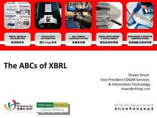 The ABCs of XBRL Shawn Aruch  Vice President EDGAR Services  & Information Technology [email_address] 