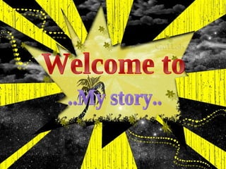 Welcome to ..My story.. 
