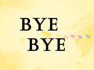 BYE  BYE 