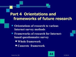 Part 4  Orientations and    frameworks of future research Orientations of research to various  Internet survey methods Frameworks of research for Internet-based questionnaire survey Whole framework Concrete  framework 