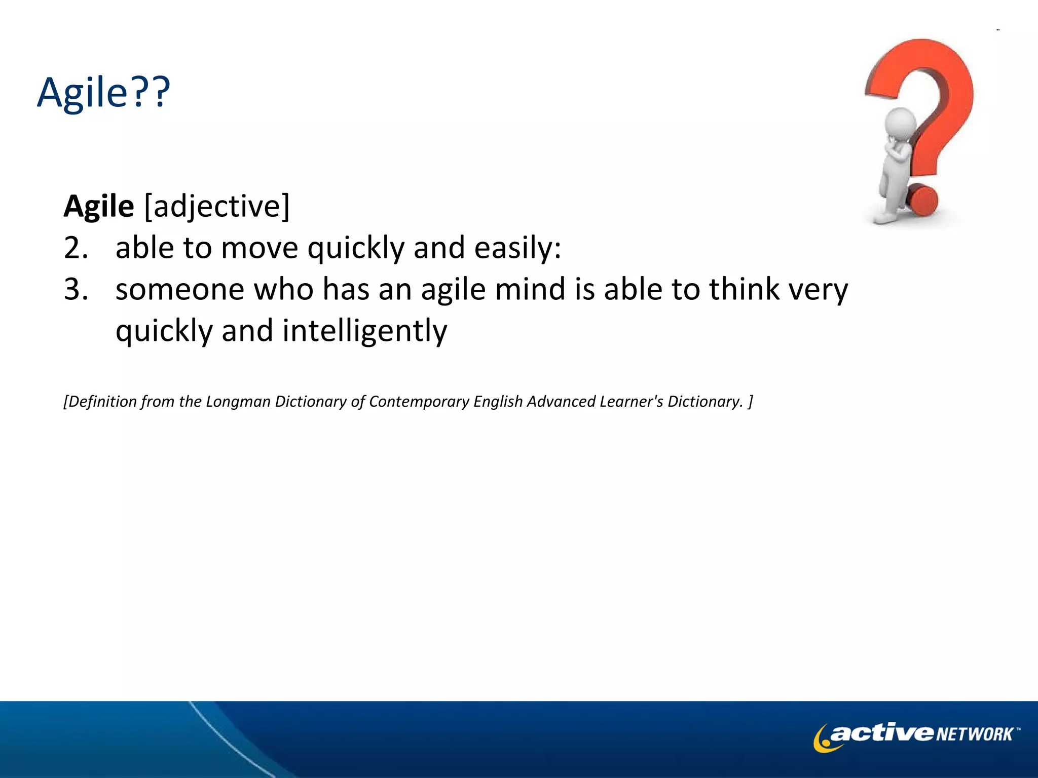 Agile?? Agile  [adjective]    able to move quickly and easily:  someone who has an agile mind is able to think very quickly and intelligently [Definition from the Longman Dictionary of Contemporary English Advanced Learner's Dictionary. ] 