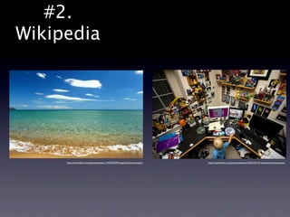 #2.
Wikipedia




     http://www.ﬂickr.com/photos/esther-/1427629397/sizes/z/in/photostream/   http://www.ﬂickr.com/photos/tbisaacs/2767337141/sizes/z/in/photostream/
 