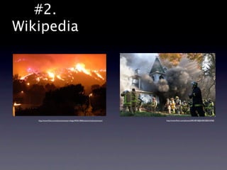 #2.
Wikipedia




   http://www.ﬂickr.com/photos/atwatervillage/492013846/sizes/z/in/photostream/   http://www.ﬂickr.com/photos/69018918@N00/308333958/
 