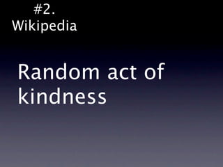 #2.
Wikipedia


Random act of
kindness
 