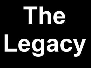 The
Legacy
 