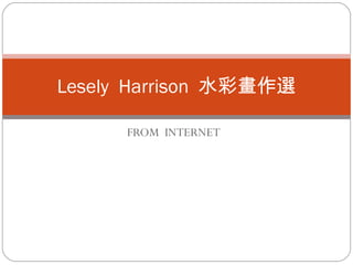 FROM  INTERNET Lesely  Harrison  水彩畫作選 