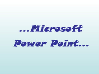 ...Microsoft Power Point... 