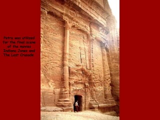 Petra was utilized for the final scene of the movies Indiana Jones and The Last Crusade  