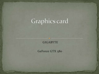 GIGABYTE GeForce GTX 580  Graphics card 