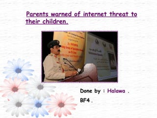 Parents warned of internet threat to their children.   Done by :  Halawa . BF4  . 