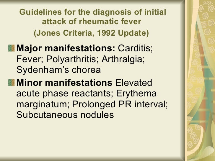 Guidelines for the diagnosis of initial attack of rheumatic fever  (Jones Criteria, 1992 Update)   <ul><li>Major manifesta...