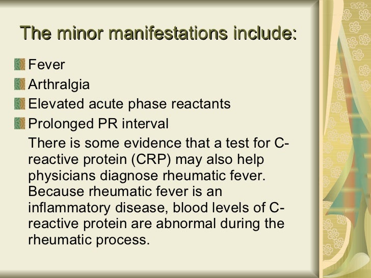 The minor manifestations include:   <ul><li>Fever </li></ul><ul><li>Arthralgia </li></ul><ul><li>Elevated acute phase reac...