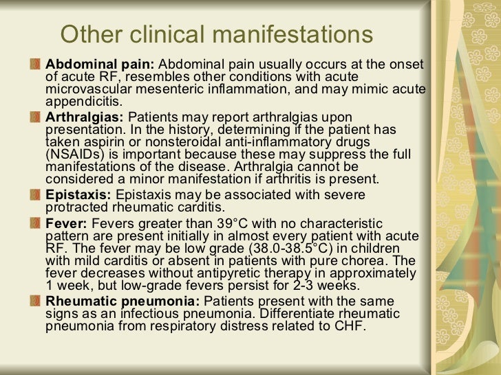 Other clinical manifestations <ul><ul><li>Abdominal pain:  Abdominal pain usually occurs at the onset of acute RF, resembl...
