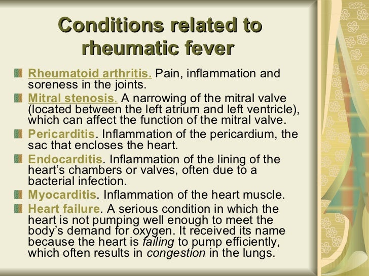 Conditions related to rheumatic fever   <ul><li>Rheumatoid arthritis.  Pain, inflammation and soreness in the joints.  </l...
