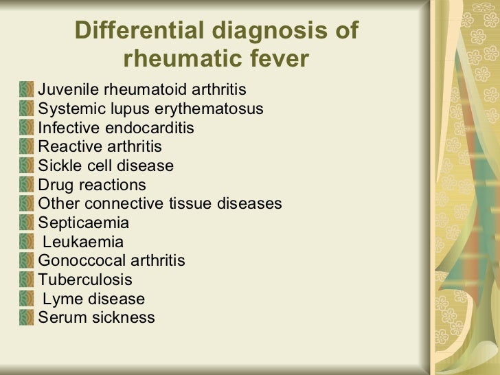 Differential diagnosis of rheumatic fever <ul><li>Juvenile rheumatoid arthritis </li></ul><ul><li>Systemic lupus erythemat...