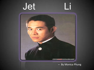 Jet           Li By Monica Phung 
