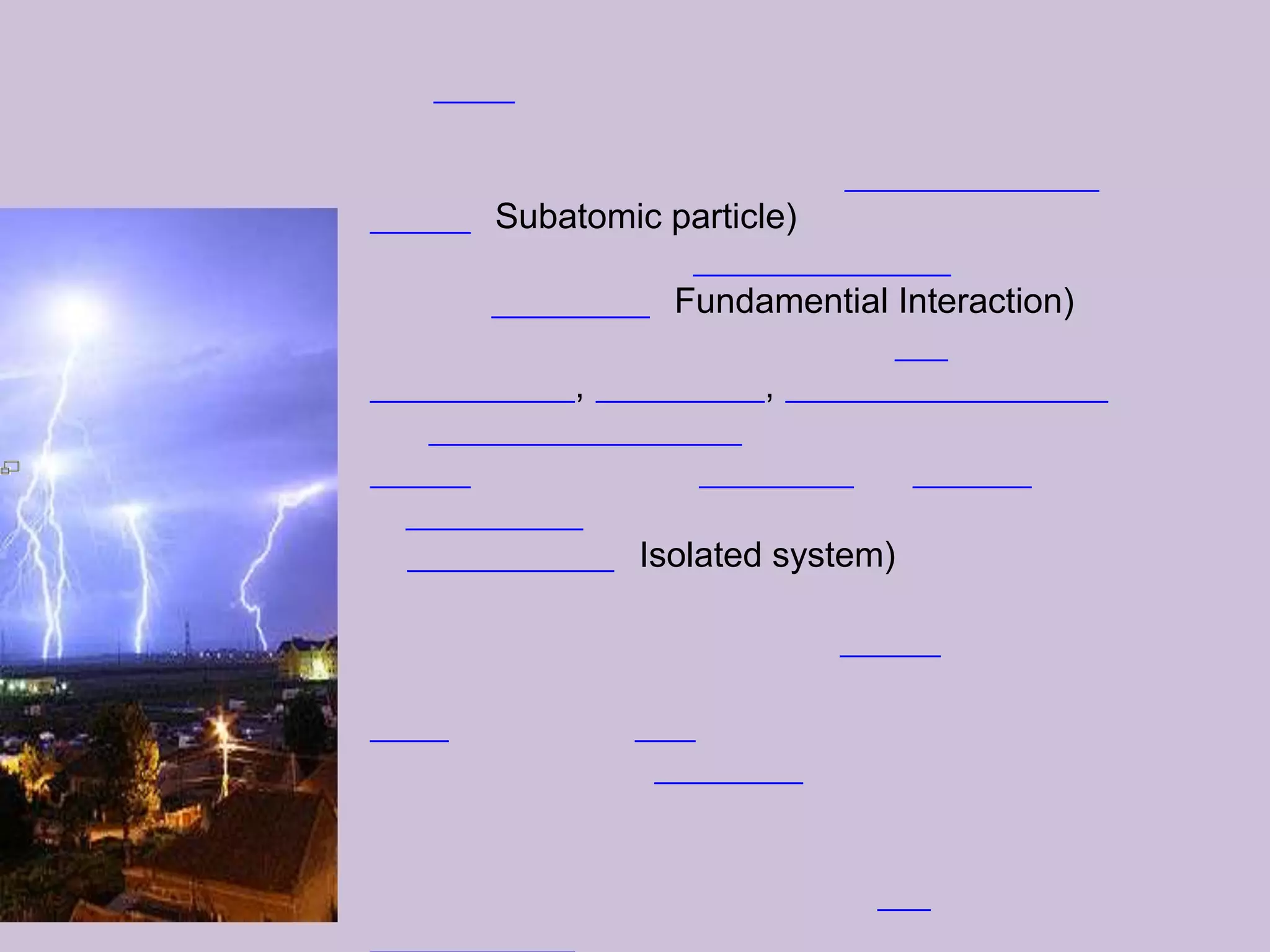 พลังงานไฟฟ้า (Electric Energy) ว่าด้วยพลังงานที่มีโดยเกิดจากกระแสไฟฟ้าที่กระทำต่อสื่อไฟฟ้าต่างๆ