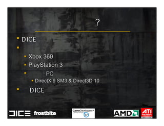 Xbox 360
PlayStation 3

  DirectX 9 SM3 & Direct3D 10
 