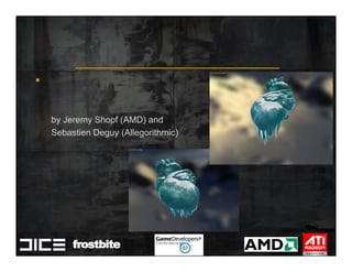 ÆäËû¹ý³ÌÉú¼Êõ




¹ý³ÌÉú¼ÊõºÍ¤¾ßÎª´ÀÓÏ·Æ½¨×±¸




                              by Jeremy Shopf (AMD) and
                              Sebastien Deguy (Allegorithmic)
 