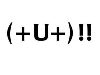 (+U+)!! 