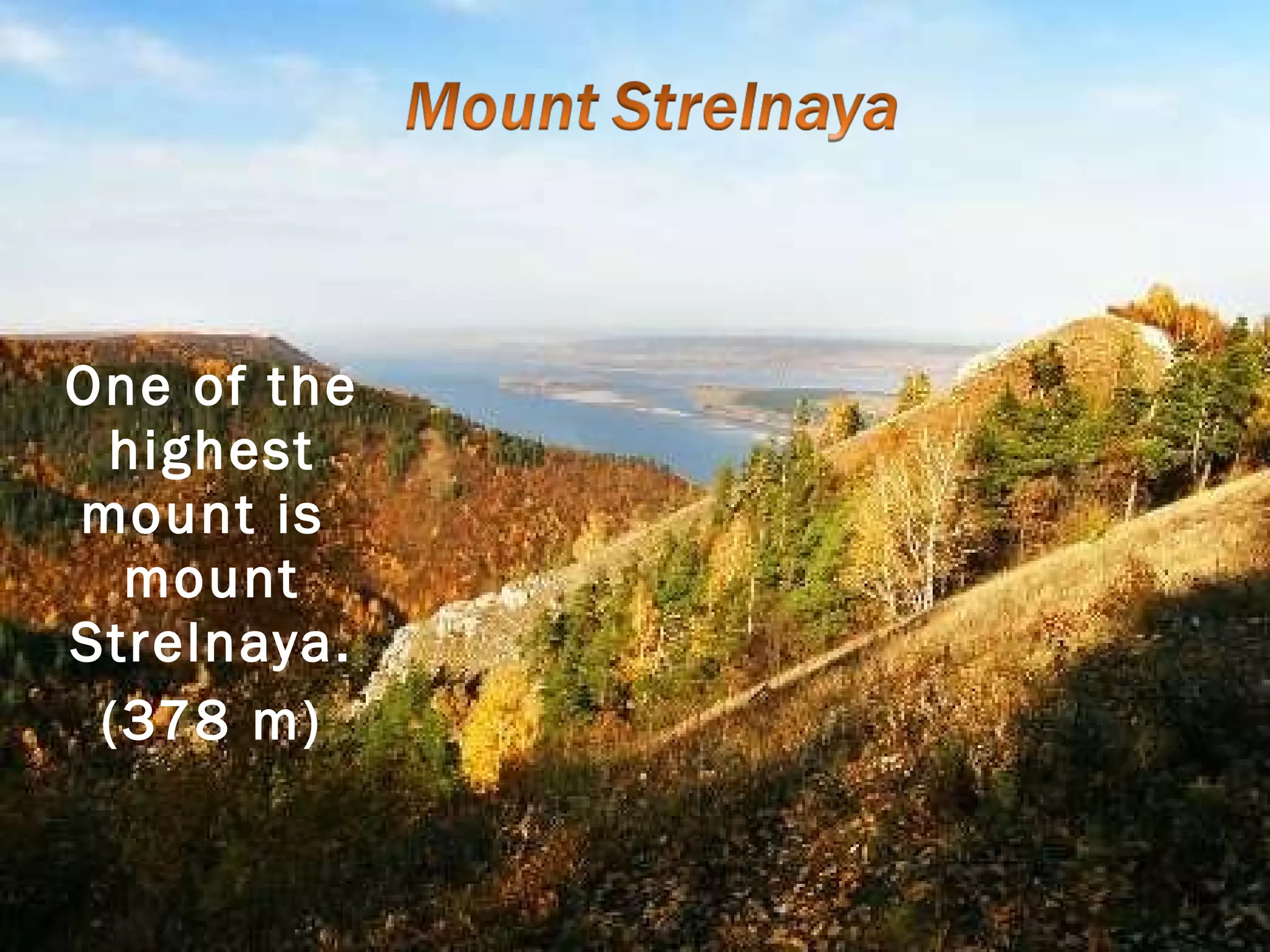 One of the highest mount is  mount Strelnaya. (378  m) 