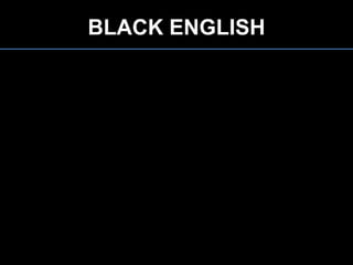 BLACK ENGLISH