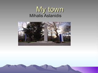 My town Mihalis Aslanidis 
