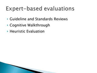 Guideline and Standards Reviews Cognitive Walkthrough Heuristic Evaluation  