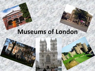 Museums of London
 