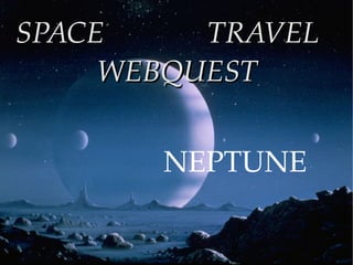  SPACE  TRAVEL  WEBQUEST  NEPTUNE 