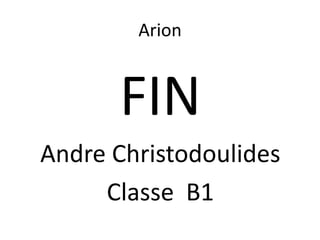 ArionFINAndre ChristodoulidesClasse B1