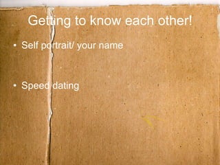 Getting to know each other! Self portrait/ your name Speed dating 