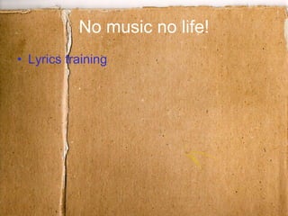 No music no life! Lyrics training 