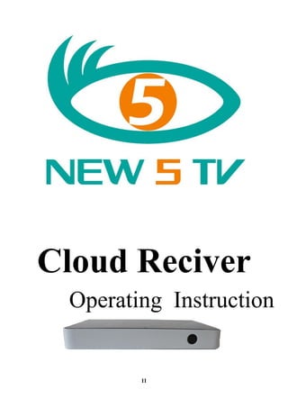 Cloud Reciver
 Operating Instruction


        11
 