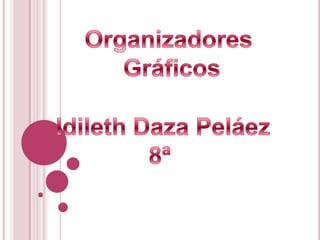Organizadores  Gráficos Idileth Daza Peláez 8ª  