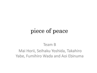  piece of peace Team B  Mai Horii, Seihaku Yoshida, Takahiro Yabe, Fumihiro Wada and AoiEbinuma 