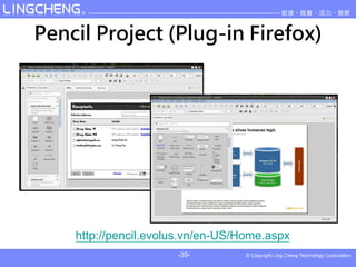 Pencil Project (Plug-in Firefox)




    http://pencil.evolus.vn/en-US/Home.aspx
                      -39-
 