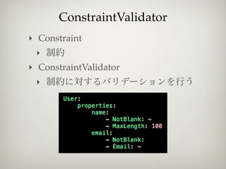 ConstraintValidator
‣ Constraint
 ‣
‣ ConstraintValidator
 ‣
 