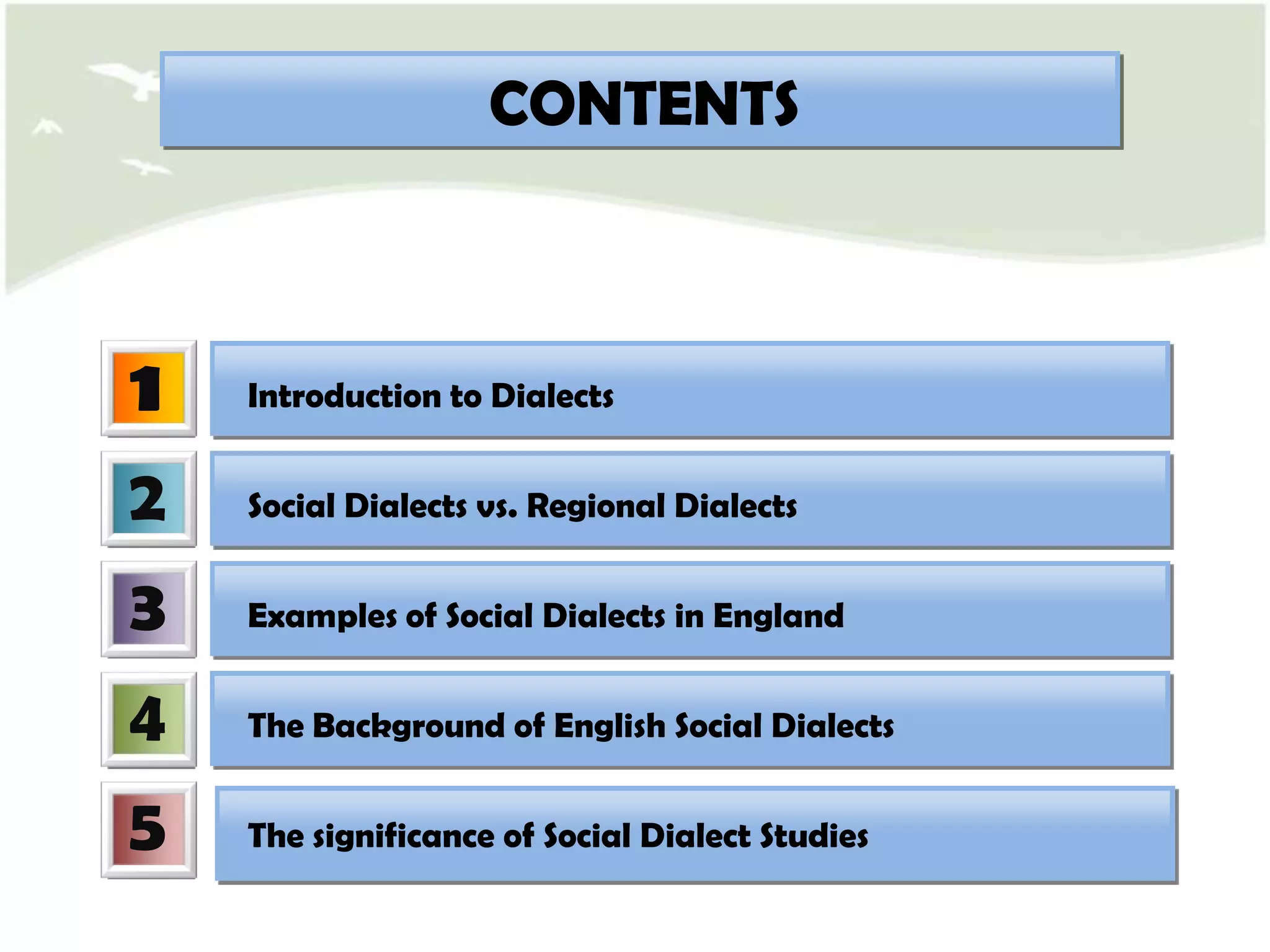 CONTENTS1Introduction to Dialects2Social Dialects vs. Regional Dialects3Examples of Social Dialects in England4The Background of English Social Dialects5The significance of Social Dialect Studies