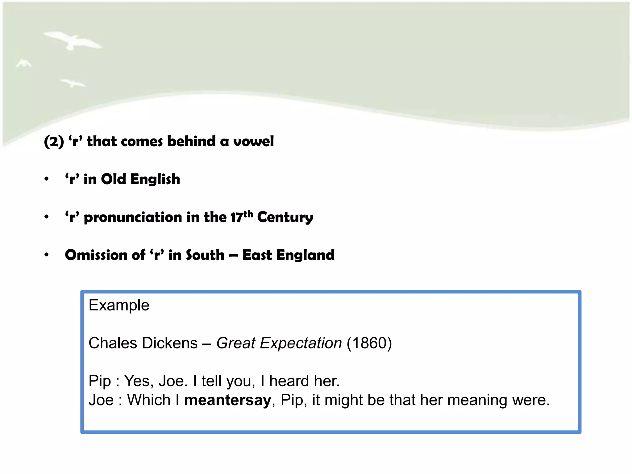 (3) Suffix ‘-ing’ Two types of pronunciation in ‘-ing’ in words such as ‘swimming’ and ‘sleeping’ – [in] or [iŋ] Higher social classes use more [in] compared to [iŋ]< Use of pronunciation [iŋ] for suffix ‘-ing’>