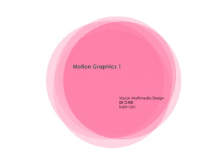 Motion Graphics 1 Visual- Multimedia Design 0812488 Subin Lim 
